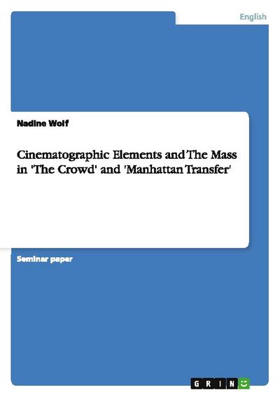 Cinematographic Elements and The Mass in ’The Crowd’ and ’Manhattan Transfer’