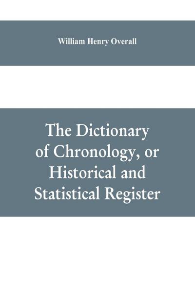 The dictionary of chronology, or historical and statistical register