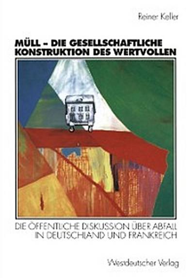 Müll - Die gesellschaftliche Konstruktion des Wertvollen