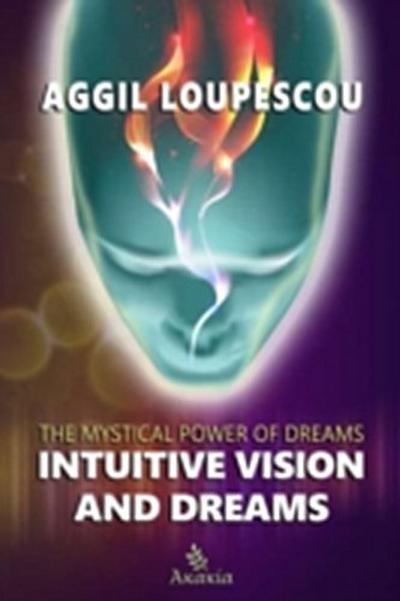 Intuitive Vision and Dreams : The Mystical Power of Dreams