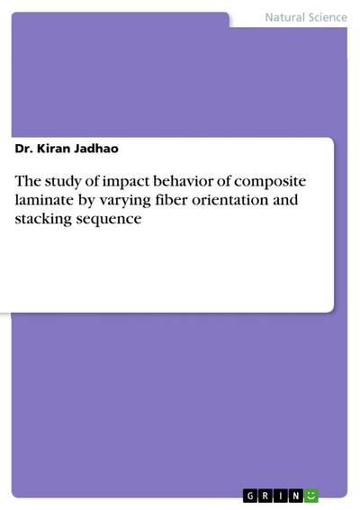 The study of impact behavior of composite laminate by varying fiber orientation and stacking sequence