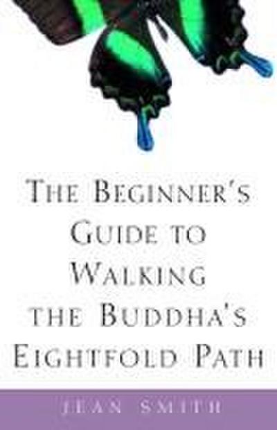 The Beginner’s Guide to Walking the Buddha’s Eightfold Path
