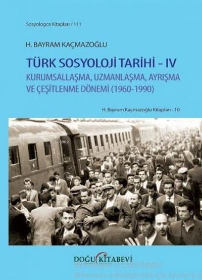 Türk Sosyoloji Tarihi 4 - Kurumsallasma Uzmanlasma Ayrisma ve Cesitlenme Dönemi 1960 - 1990