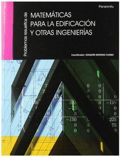 Problemas resueltos de matemáticas para la edificación y otras ingenierías