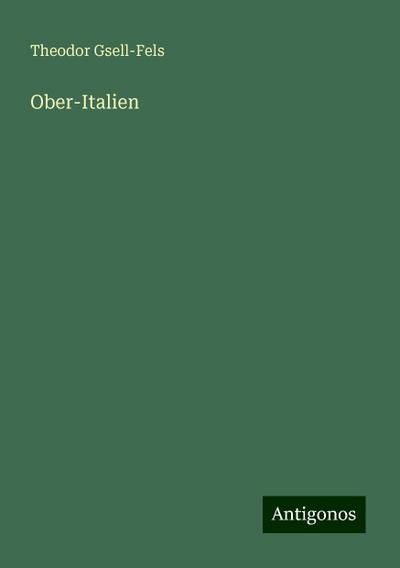 Gsell-Fels, T: Ober-Italien