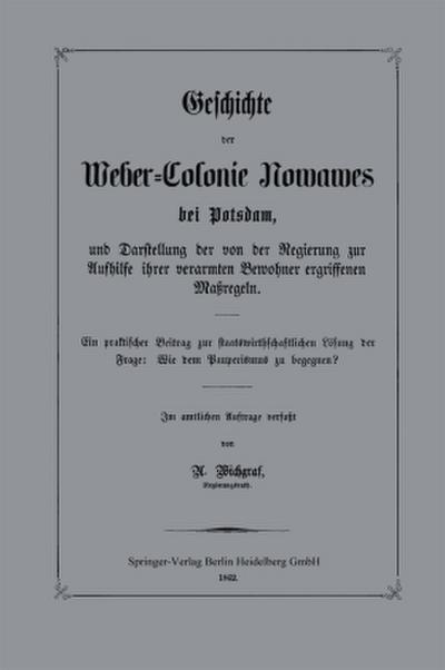Geschichte der Weber-Colonie Nowawes bei Potsdam, und Darstellung der von der Regierung zur Aufhilfe ihrer verarmten Bewohner ergriffenen Maßregeln