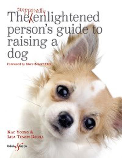 Supposedly Enlightened Person s Guide to Raising a Dog