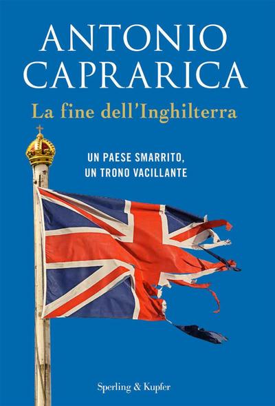 La fine dell’Inghilterra. Un Paese smarrito, un trono vacillante