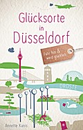 Glücksorte in Düsseldorf: Fahr hin und werd glückl