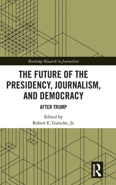 The Future of the Presidency, Journalism, and Democracy
