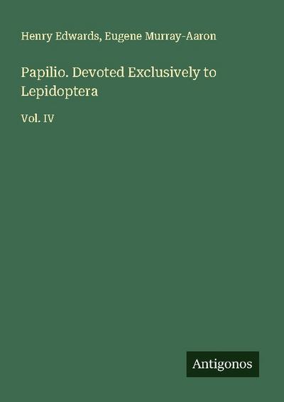 Papilio. Devoted Exclusively to Lepidoptera