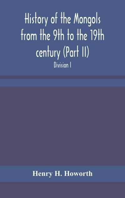 History Of The Mongols From The 9Th To The 19Th Century (Part Ii) The So-Called Tartars Of Russia And Central Asia. Divison I.
