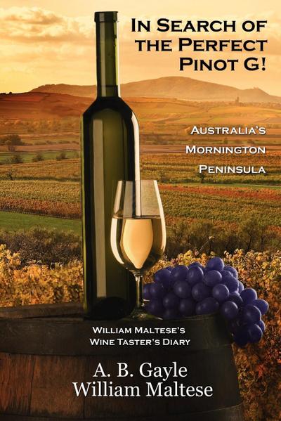 In Search of the Perfect Pinot G! Australia’s Mornington Peninsula (William Maltese’s Wine Taster’s Diary #2)