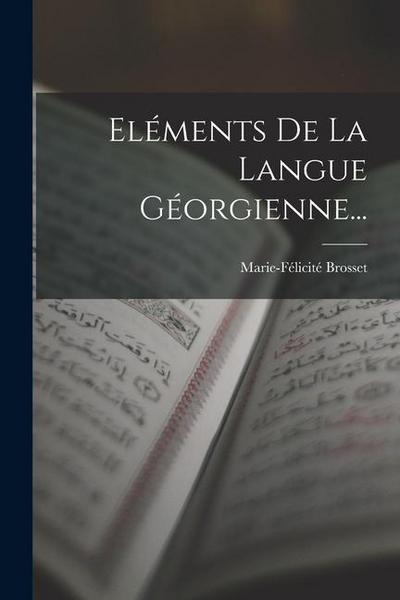 Eléments De La Langue Géorgienne...