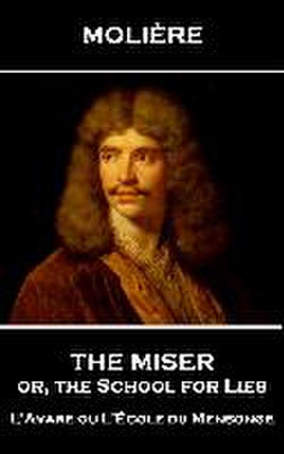 The Miser, or, the School for Lies