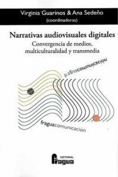 Narrativas audiovisuales digitales : convergencia de medios, multiculturalidad y transmedia