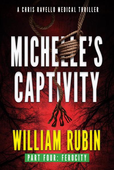 Michelle’s Captivity Part Four: Ferocity (Ravello Medical Thrillers, #11)