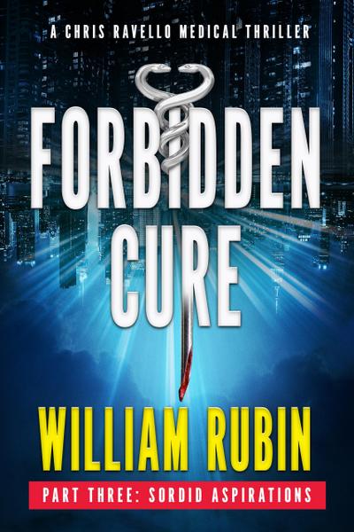 Forbidden Cure Part Three: Sordid Aspirations (Ravello Medical Thrillers, #5)