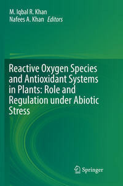 Reactive Oxygen Species and Antioxidant Systems in Plants: Role and Regulation under Abiotic Stress