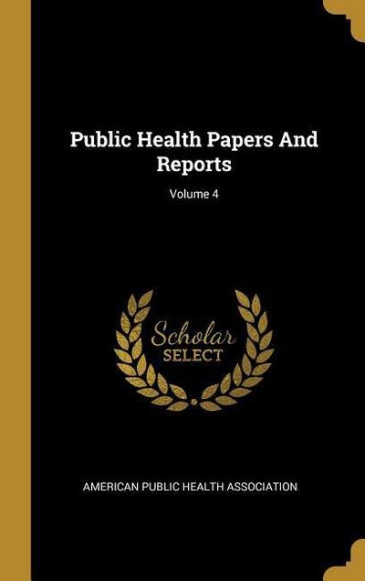 Public Health Papers And Reports; Volume 4