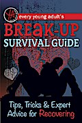 Every Young Adult’s Breakup Survival Guide Tips, Tricks & Expert Advice for Recovering