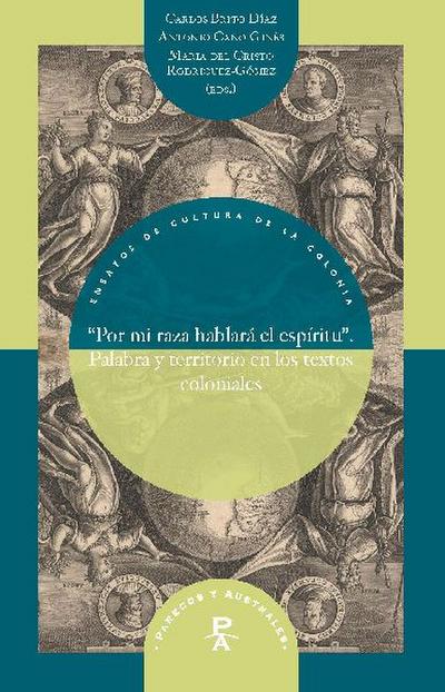 "Por mi raza hablará el espíritu" : palabra y territorio en los textos coloniales
