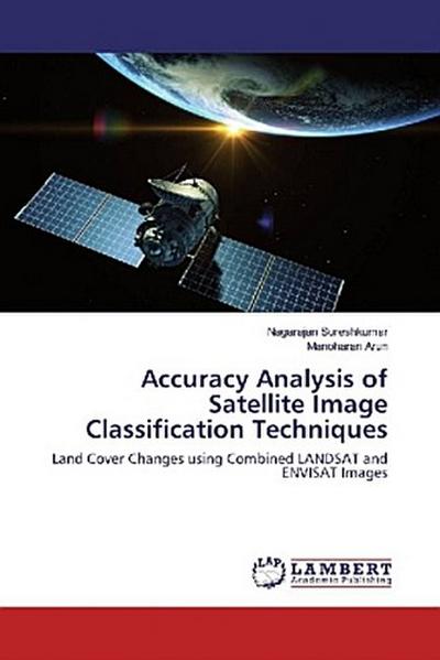 Accuracy Analysis of Satellite Image Classification Techniques
