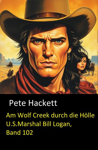 Am Wolf Creek durch die Hölle (U.S.Marshal Bill Logan, Band 102)