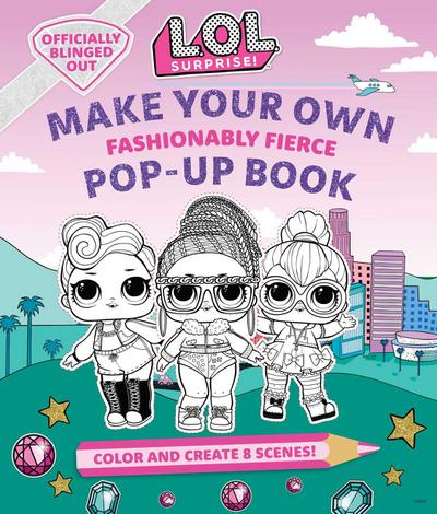 L.O.L. Surprise!: Make Your Own Pop-Up Book: Fashionably Fierce