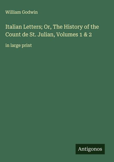 Italian Letters; Or, The History of the Count de St. Julian, Volumes 1 & 2