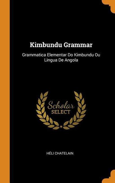 Kimbundu Grammar: Grammatica Elementar Do Kimbundu Ou Lingua de Angola