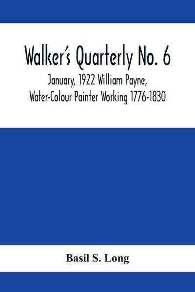 Walker’s Quarterly No. 6 - January, 1922 William Payne, Water-Colour Painter Working 1776-1830