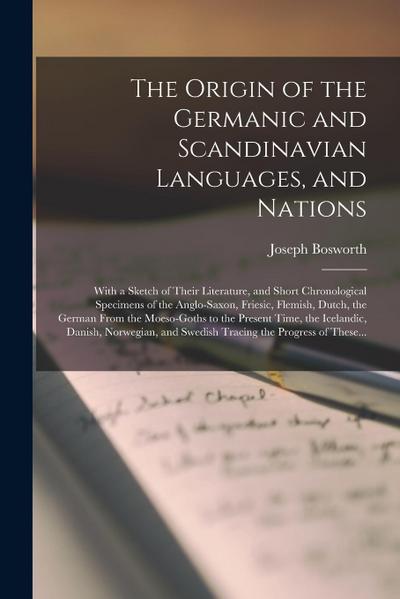 The Origin of the Germanic and Scandinavian Languages, and Nations: With a Sketch of Their Literature, and Short Chronological Specimens of the Anglo