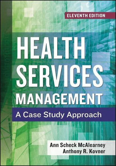 Health Services Management: A Case Study Approach, Eleventh Edition