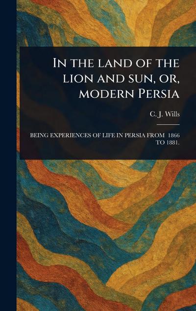 In the Land of the Lion and Sun, or, Modern Persia