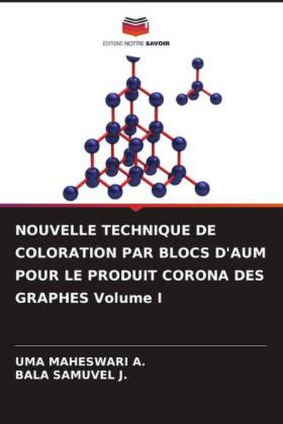 NOUVELLE TECHNIQUE DE COLORATION PAR BLOCS D’AUM POUR LE PRODUIT CORONA DES GRAPHES Volume I