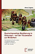 Russischsprachige Bevölkerung in Osteuropa - von der Titularnation zur Minderheit