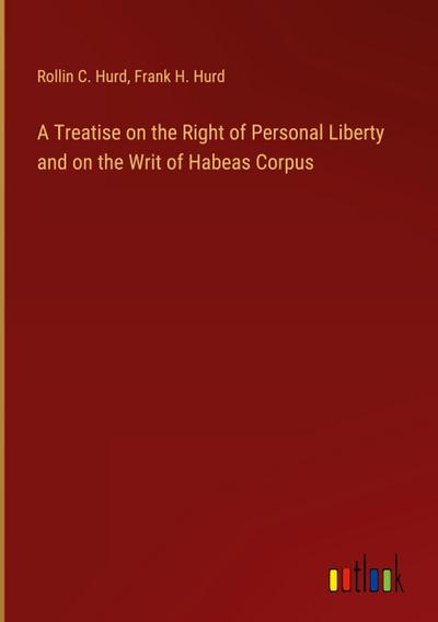 A Treatise on the Right of Personal Liberty and on the Writ of Habeas Corpus