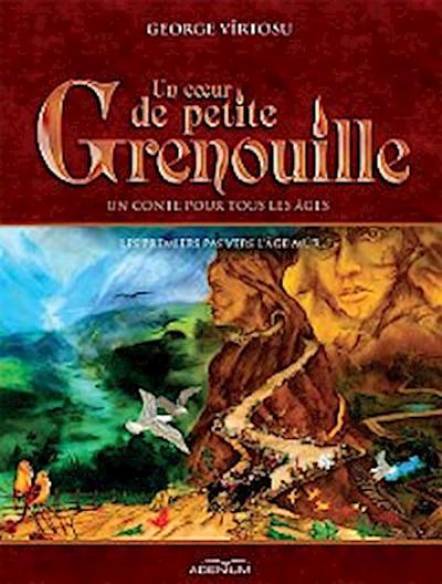 Un cœur de Petite Grenouille. Volume II. Les premiers pas vers l’âge mûr