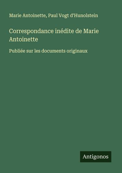 Correspondance inédite de Marie Antoinette