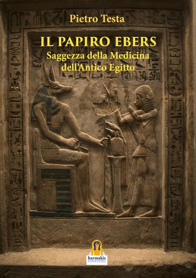Il papiro Ebers. Saggezza delle medicina dell’antico Egitto