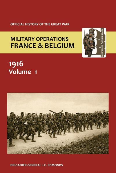 France and Belgium 1916. Vol I. Sir Douglas Haig’ S Command to the 1st July