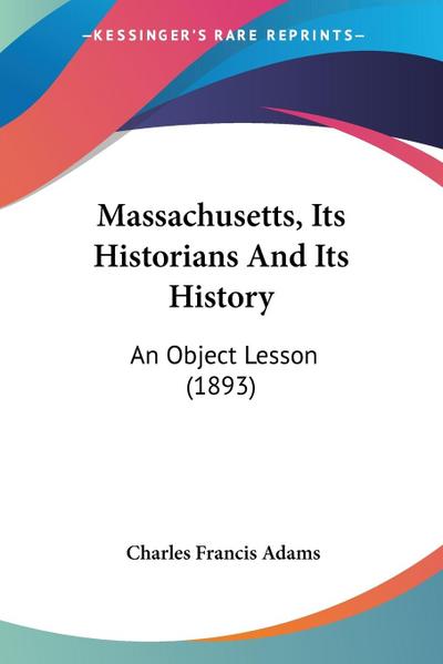 Massachusetts, Its Historians And Its History