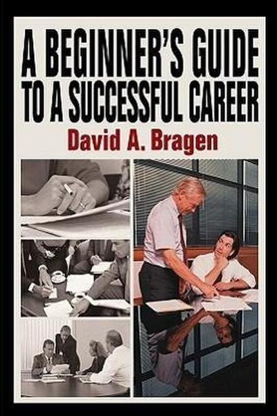 A Beginner’s Guide To A Successful Career