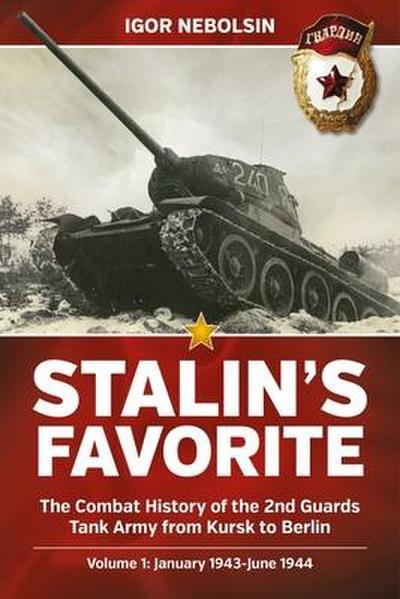 Stalin’s Favorite: The Combat History of the 2nd Guards Tank Army from Kursk to Berlin