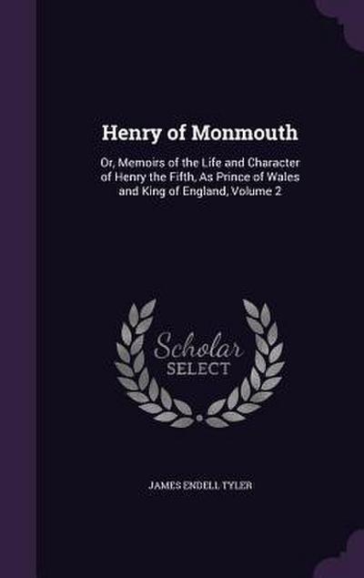 Henry of Monmouth: Or, Memoirs of the Life and Character of Henry the Fifth, As Prince of Wales and King of England, Volume 2