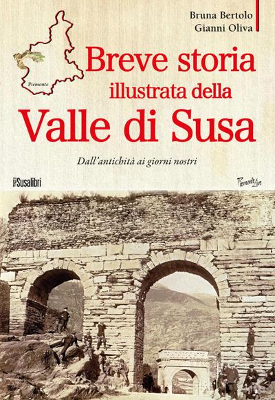 Breve storia illustrata della Valle di Susa. Dall’antichità ai giorni nostri