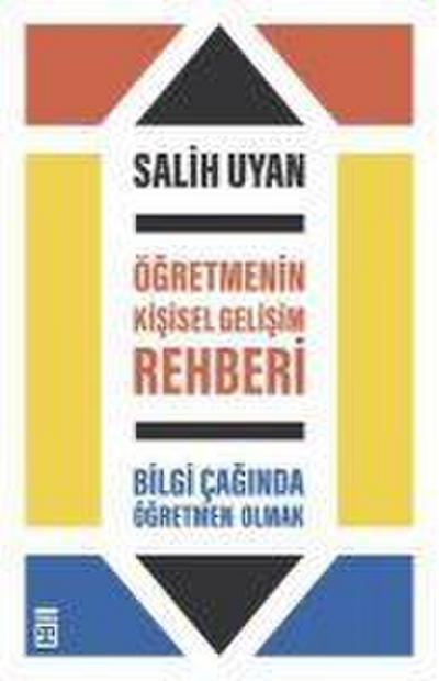 Ögretmenin Kisisel Gelisim Rehberi - Bilgi Caginda Ögretmen Olmak