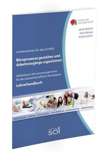 Lernfeld: Büroprozesse gestalten und Arbeitsvorgänge organisieren - Lehrerhandbuch: Arbeitsbuch mit Lernarrangement für die bürowirtschaftliche Kompetenz (Unterricht-leicht-gemacht)