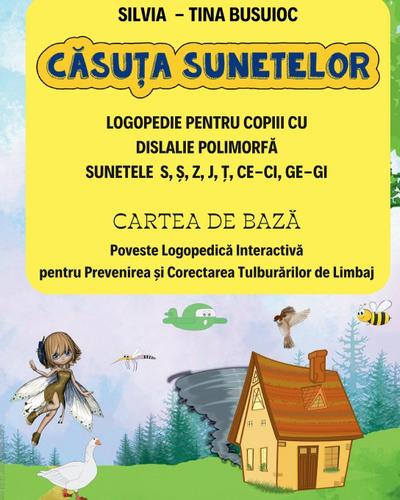 C¿su¿a Sunetelor, LOGOPEDIE PENTRU COPIII CU  DISLALIE POLIMORF¿ SUNETELE  S, ¿, Z, J, ¿, CE-CI, GE-GI, CARTEA DE BAZ¿  Poveste Logopedic¿ Interactiv¿ pentru Prevenirea ¿i Corectarea Tulbur¿rilor de Limbaj